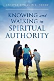 Knowing and Walking in Spiritual Authority 2012 9781469164557 Front Cover