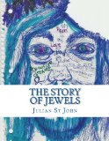 Julian St. John The Story of Jewels 2013 9781494294557 Front Cover