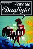 Seize the Daylight The Curious and Contentious Story of Daylight Savings Time 2005 9781560256557 Front Cover