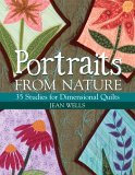 Portraits from Nature 35 Studies for Dimensional Quilts 2006 9781571203557 Front Cover