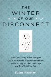 Winter of Our Disconnect How Three Totally Wired Teenagers (And a Mother Who Slept with Her iPhone)Pulled the Plug on Their Technology and Lived to Tell the Tale 2011 9781585428557 Front Cover