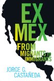 Ex Mex From Migrants to Immigrants cover art