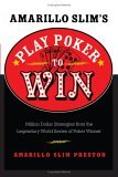 Amarillo Slim's Play Poker to Win Million Dollar Strategies from the Legendary World Series of Poker Winner 2005 9780060817558 Front Cover