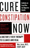 Cure Constipation Now A Doctor's Fiber Therapy to Cleanse and Heal 2009 9780425227558 Front Cover