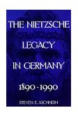 Nietzsche Legacy in Germany 1890 - 1990