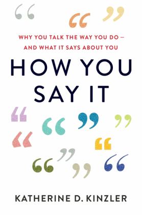 How You Say It Why You Talk the Way You Do--And What It Says about You 2020 9780544986558 Front Cover