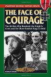 Face of Courage The 98 Men Who Received the Knight's Cross and the Close-Combat Clasp in Gold  9780811710558 Front Cover