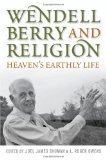Wendell Berry and Religion Heaven's Earthly Life  9780813125558 Front Cover