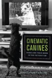 Cinematic Canines Dogs and Their Work in the Fiction Film  9780813563558 Front Cover