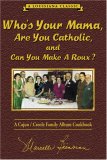 Who's Your Mama, Are You Catholic and Can You Make a Roux? A Cajun/Creole Family Album Cookbook cover art