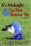 It's Midnight and I'm Not Famous Yet 2006 9781425932558 Front Cover