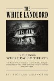 White Landlord In the 'hood where racism Thrives 2010 9781453511558 Front Cover