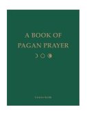 Book of Pagan Prayer Gifts to the Gods 2002 9781578632558 Front Cover