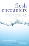 Fresh Encounters Experiencing Transformation Through United Worship-Based Prayer cover art
