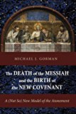Death of the Messiah and the Birth of the New Covenant A (Not So) New Model of the Atonement