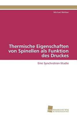 Thermische Eigenschaften von Spinellen als Funktion des Druckes Eine Synchrotron-Studie 2011 9783838125558 Front Cover