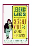 Legends, Lies and Cherished Myths of World History 2011 9780060922559 Front Cover