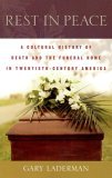 Rest in Peace A Cultural History of Death and the Funeral Home in Twentieth-Century America
