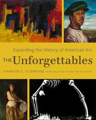 Unforgettables Expanding the History of American Art  9780520385559 Front Cover