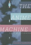 Anime Machine A Media Theory of Animation