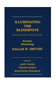 Illuminating the Blindspots Essays Honoring Dallas W. Smythe 1993 9780893919559 Front Cover