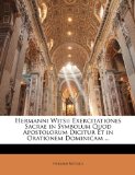 Hermanni Witsii Exercitationes Sacrae in Symbolum Quod Apostolorum Dicitur et in Orationem Dominicam 2010 9781143730559 Front Cover