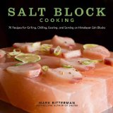 Salt Block Cooking 70 Recipes for Grilling, Chilling, Searing, and Serving on Himalayan Salt Blocks 2013 9781449430559 Front Cover