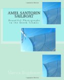 Amel Santorin Sailboat Beautiful Photographs in the Greek Islands 2010 9781453895559 Front Cover