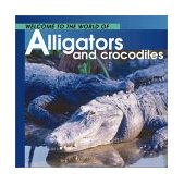 Welcome to the World of Alligators and Crocodiles 2002 9781552853559 Front Cover