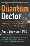 Quantum Doctor A Quantum Physicist Explains the Healing Power of Integral Medicine cover art
