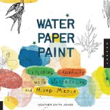 Water Paper Paint Exploring Creativity with Watercolor and Mixed Media cover art