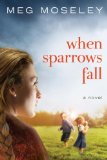 When Sparrows Fall A Novel 2011 9781601423559 Front Cover