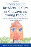 Therapeutic Residential Care for Children and Young People An Attachment and Trauma-Informed Model for Practice 2011 9781849052559 Front Cover