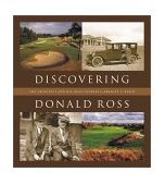 Discovering Donald Ross The Architect and His Golf Courses  9781886947559 Front Cover