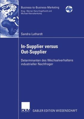 In-Supplier Versus Out-Supplier Determinanten des Wechselverhaltens Industrieller Nachfrager 2003 9783824479559 Front Cover