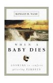 When a Baby Dies Answers to Comfort Grieving Parents  9780310225560 Front Cover