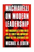 Machiavelli on Modern Leadership Why Machiavelli's Iron Rules Are As Timely and Important Today As Five Centuries Ago cover art