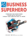 How to Be a Business Superhero Prepare for Everything, Train with the Best, Make Your Own Destiny at Work 2008 9780399534560 Front Cover
