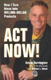 Act Now! How I Turn Ideas into Million-Dollar Products 2009 9780757307560 Front Cover
