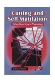 Cutting and Self-Mutilation When Teens Injure Themselves 2003 9780766019560 Front Cover