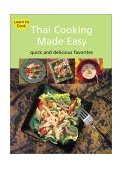 Thai Cooking Made Easy Delectable Thai Meals in Minutes [Thai Cookbook, over 60 Recipes] 2005 9780794601560 Front Cover