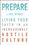 Prepare Living Your Faith in an Increasingly Hostile Culture  9780802412560 Front Cover