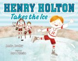 Henry Holton Takes the Ice 2015 9780803738560 Front Cover