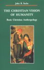 Christian Vision of Humanity Basic Christian Anthropology