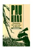 Pau Hana Plantation Life and Labor in Hawaii, 1835-1920