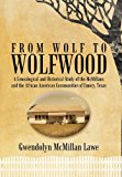 From Wolf to Wolfwood A Genealogical and Historical Study of the Mcmillans and the African American Communities of Emory, Texas 2011 9781456726560 Front Cover