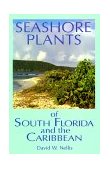Seashore Plants of South Florida and the Caribbean A Guide to Knowing and Growing Drought- and Salt-Tolerant Plants 1994 9781561640560 Front Cover