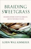Braiding Sweetgrass Indigenous Wisdom, Scientific Knowledge and the Teachings of Plants