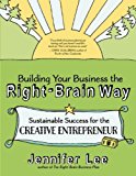Building Your Business the Right-Brain Way Sustainable Success for the Creative Entrepreneur  9781608682560 Front Cover