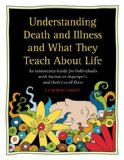 Understanding Death and Illness and What They Teach about Life An Interactive Guide for Individuals with Autism or Asperger's and Their Loved Ones 2008 9781932565560 Front Cover